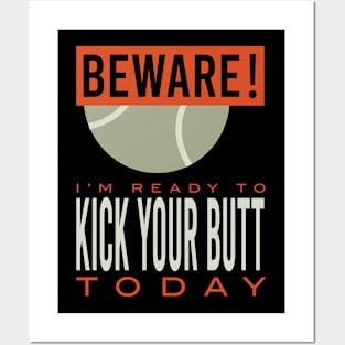 Tennis Beware I'm Ready to Kick Your Butt Today Posters and Art